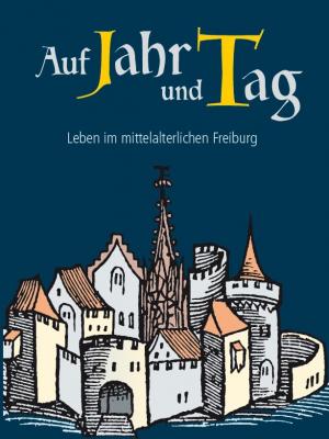 Auf_Jahr_und_Tag_Leben_im_mittelalterlichen_Freiburg