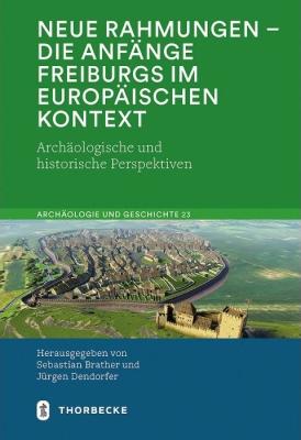 Neue Rahmungen. Die Anfänge Freiburgs im Europäischen Kontext